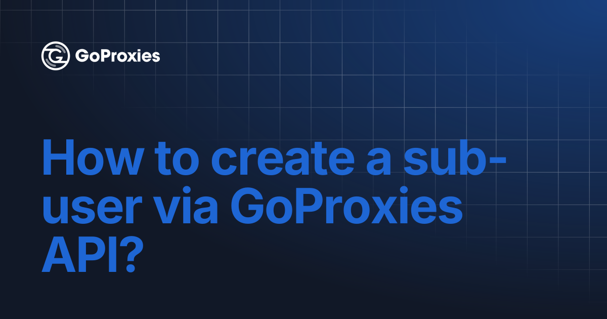 How to create a sub-user via GoProxies API? | GoProxies documentation