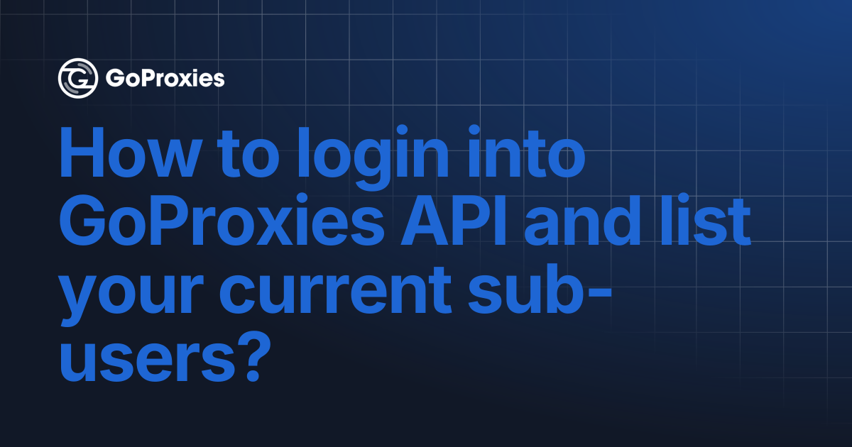 How to login into GoProxies API and list your current sub-users ...