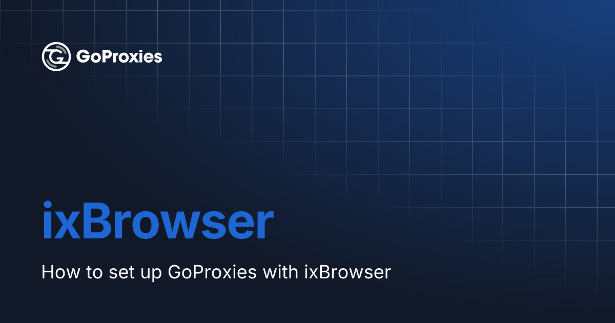 ixBrowser | GoProxies documentation