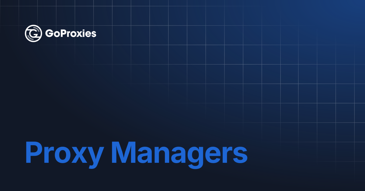 Proxy Managers | GoProxies documentation